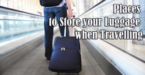 Places to Store your Luggage when Travelling